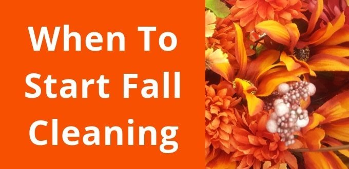 When To Start Fall Cleaning + Question, Tips, and Advice